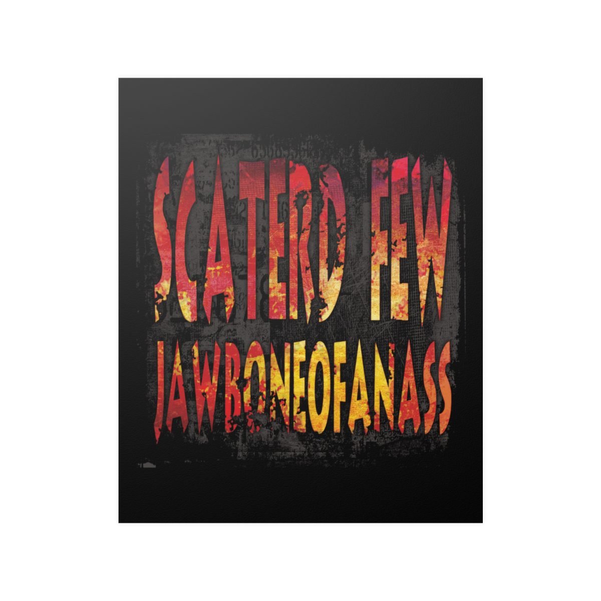 Scaterd Few – JawboneOfAnAss Posters