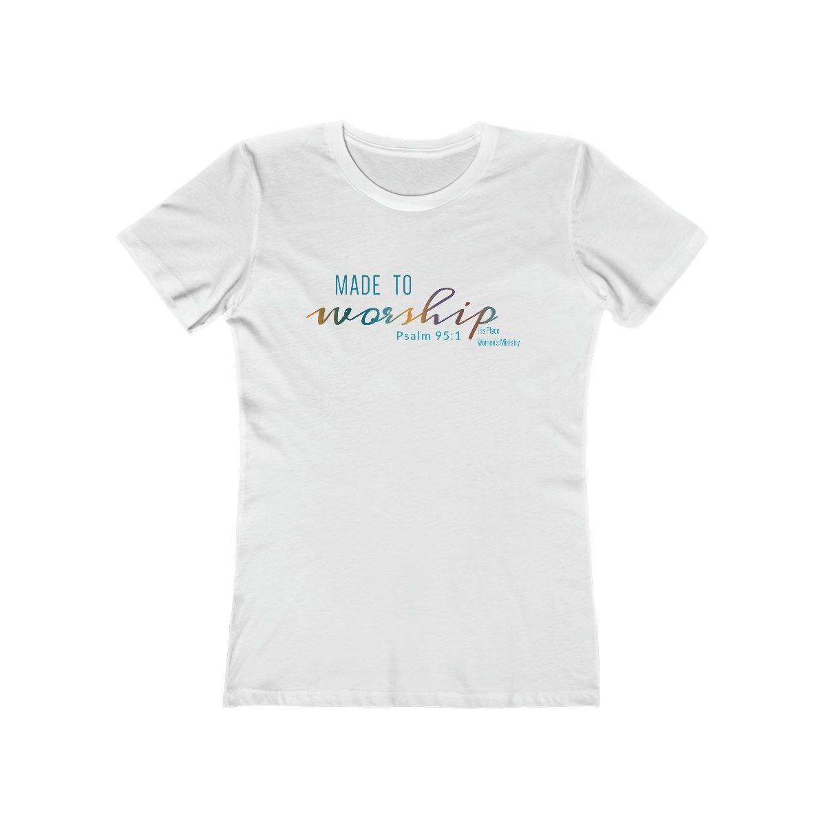 His Place Women’s Ministry – Made To Worship Women’s Short Sleeve Tshirt