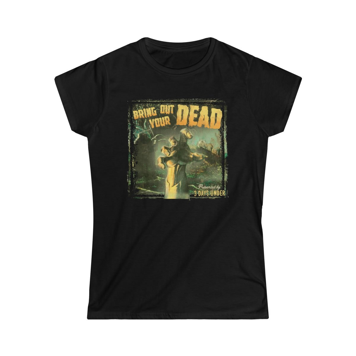 3 Days Under – Bring Out Your Dead Women’s Short Sleeve Tshirt 64000L