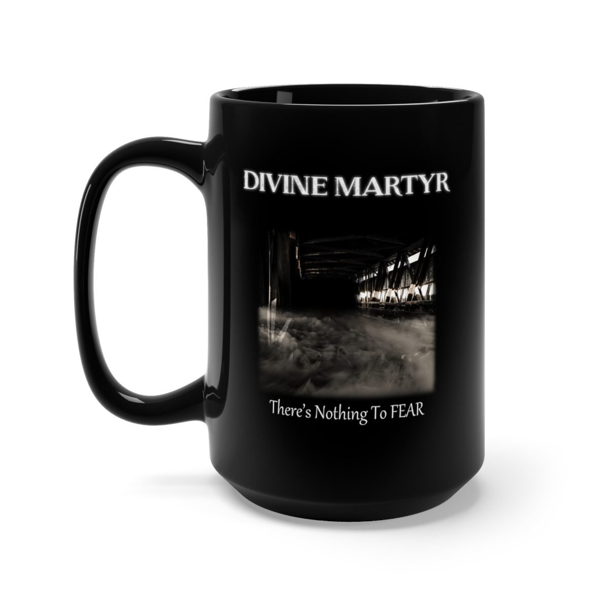 Divine Martyr – There’s Nothing To Fear 15oz Black Mug