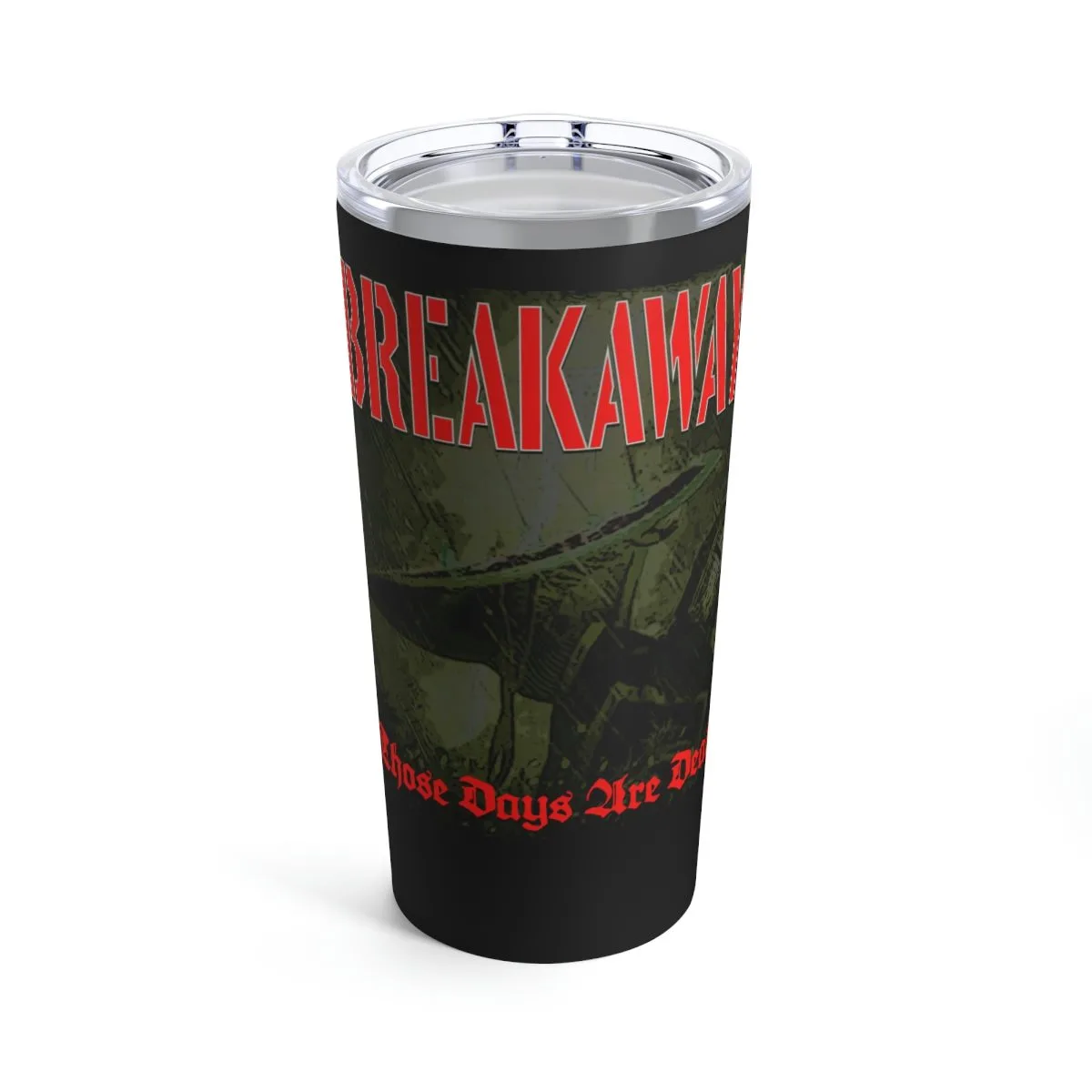 Breakaway - Those Days Are Dead 20oz Stainless Steel Tumbler