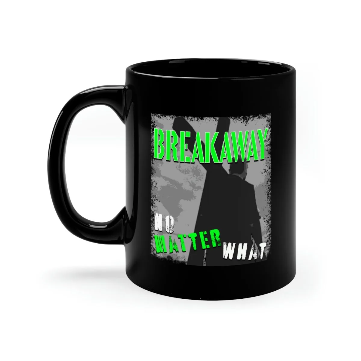 Breakaway - No Matter What 11oz Black mug