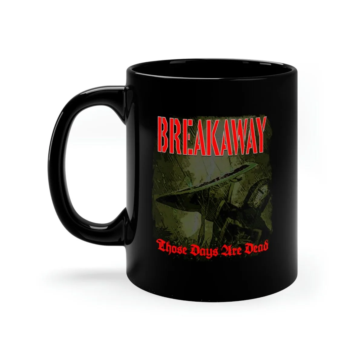 Breakaway - Those Days Are Dead 11oz Black mug