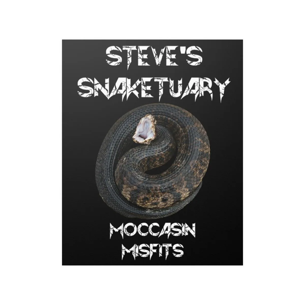 Steve's Snaketuary - Moccasin Misfits Posters