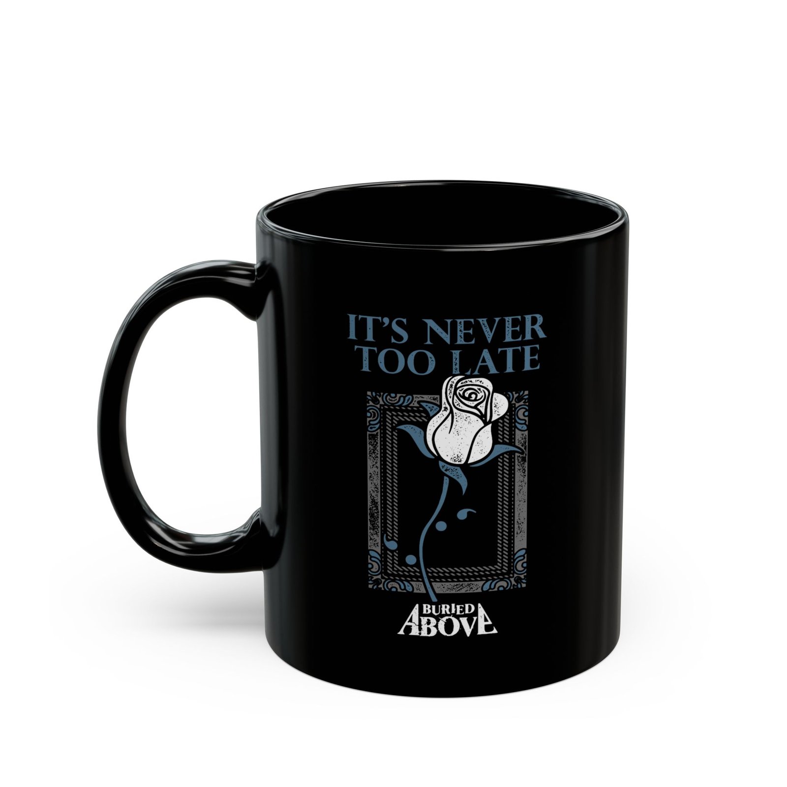Buried Above - It's Never Too Late 11oz Black Mugs