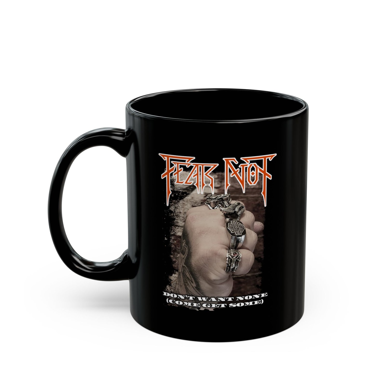 Fear Not - Don't Want None 11oz Black Mugs