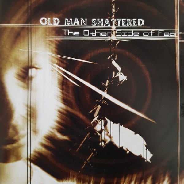 Old Man Shattered - The Other Side of Fear CD (FG1)