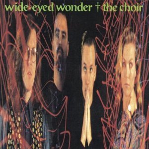 The Choir - Wide-Eyed Wonder CD (LB2)