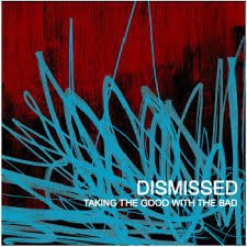 Dismissed - Taking the Good with the Bad CD (FG2)