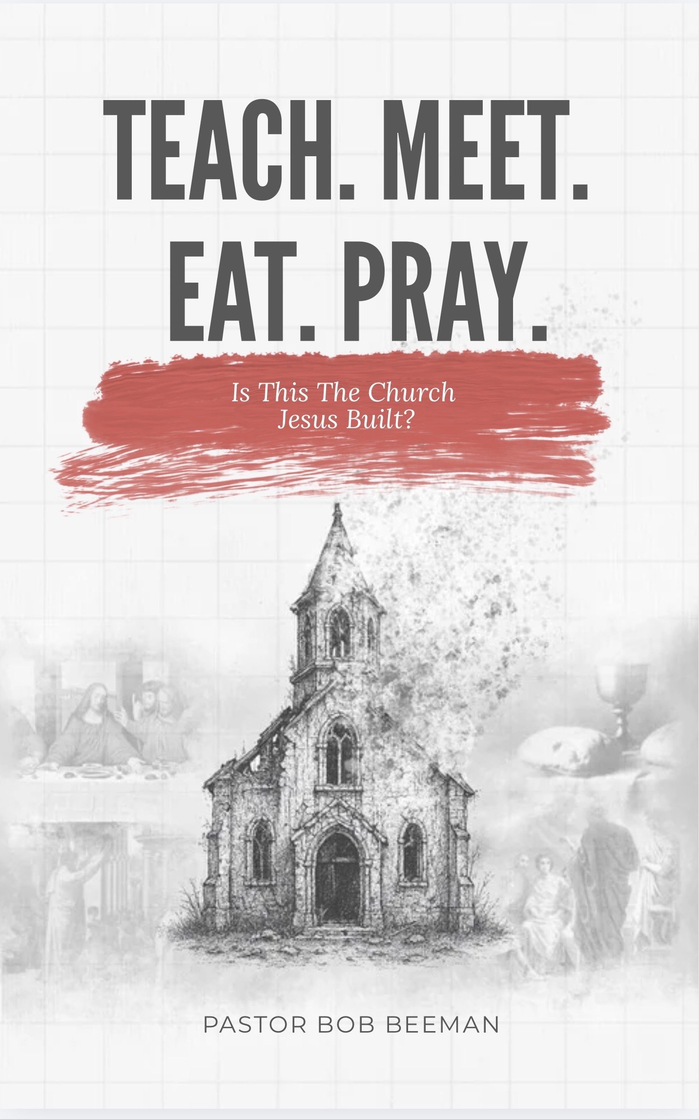 Teach. Meet. Eat. Pray. by Pastor Bob Beeman Paperback Book (Sanctuary International)